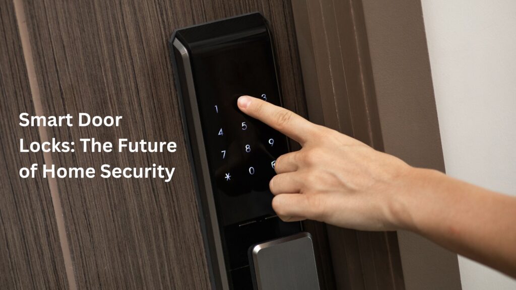 Smart Door Locks The Future of Home Security